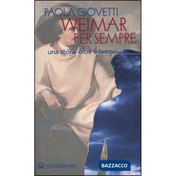Weimar per sempre. Una storia oltre il tempo