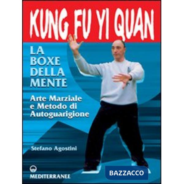 Kung fu yi quan. La boxe della mente. Arte marziale e metodo di autoguarigione