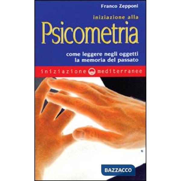 Iniziazione alla psicometria. Come leggere negli oggetti la memoria del passato