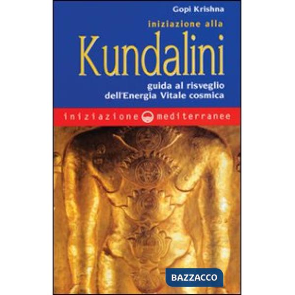 Iniziazione alla kundalini. Guida al risveglio dell'energia vitale cosmica
