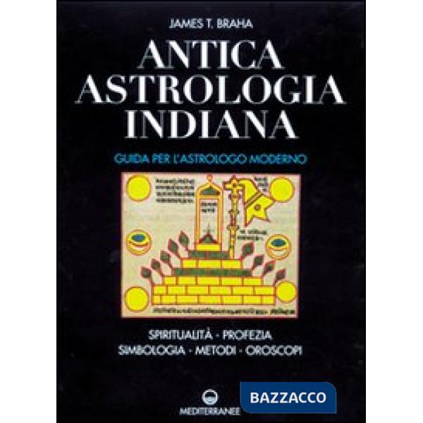 Antica astrologia indiana. Guida per l'astrologo moderno. Spiritualità, profezia, simbologia, metodi, oroscopi