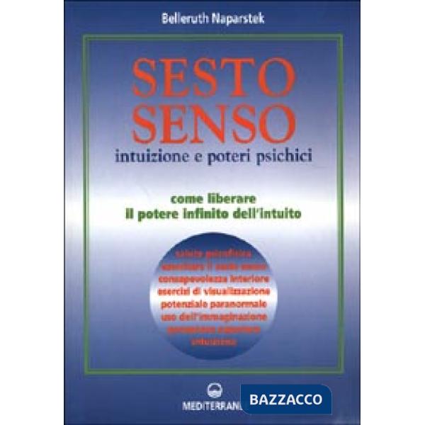 Sesto senso. Intuizione e poteri psichici. Come liberare il potere infinito dell'intuito