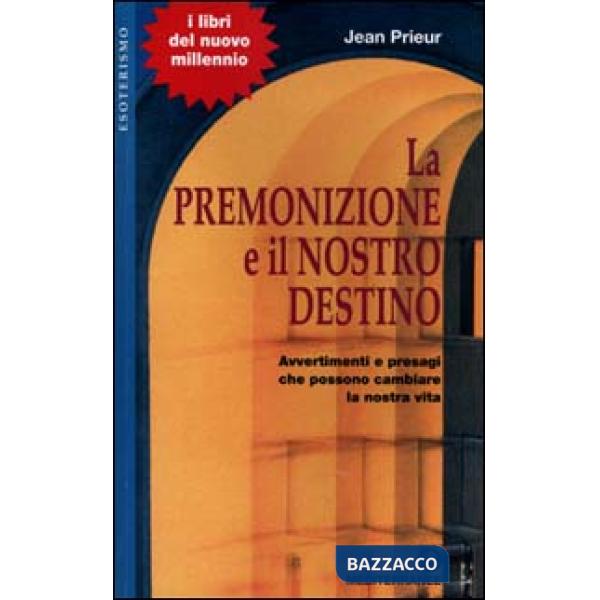 Premonizione e il nostro destino. Avvertimenti e presagi che possono cambiare la vita (La)