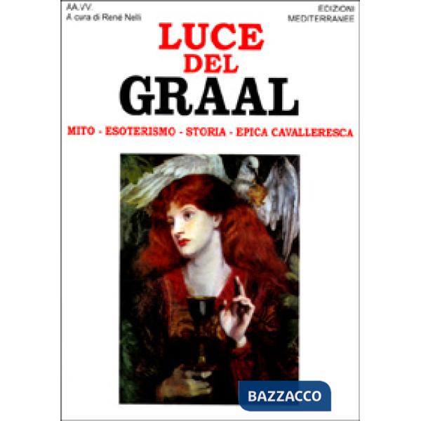 Luce del Graal. Mito, esoterismo, storia, epica cavalleresca