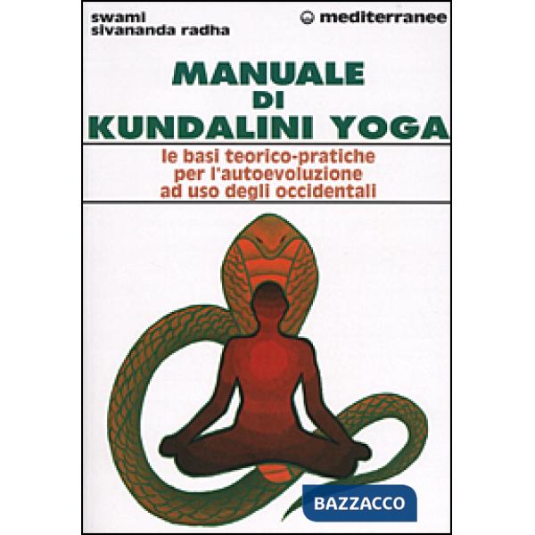 Manuale di kundalini yoga. Le basi teorico-pratiche per l'autoevoluzione ad uso degli occidentali