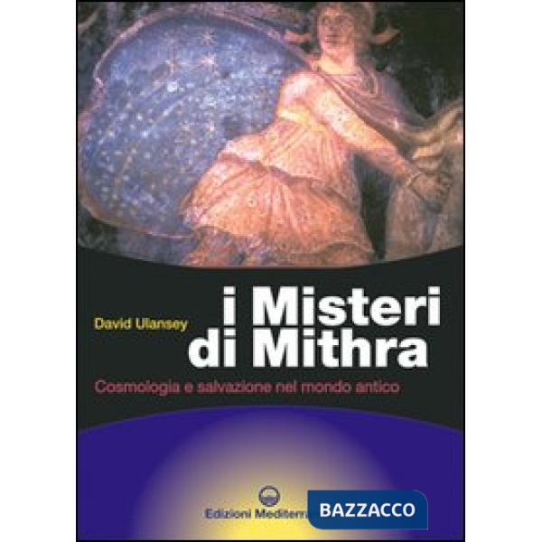 Misteri di Mithra. Cosmologia e salvezza nel mondo antico (I)