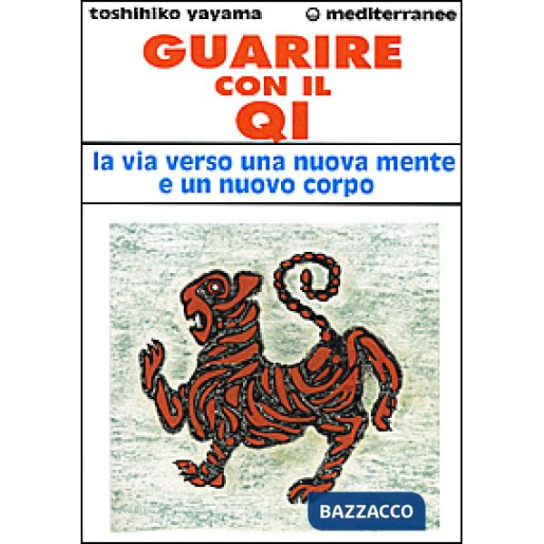Guarire con il qi. La via verso una nuova mente e un nuovo corpo