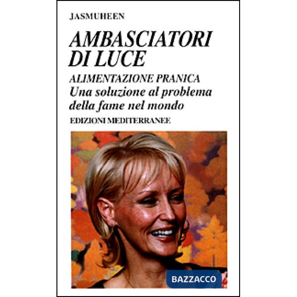 Ambasciatori di luce. Alimentazione pranica. Una soluzione al problema della fame nel mondo