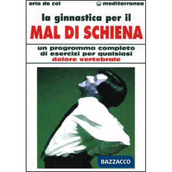 Ginnastica per il mal di schiena. Un programma completo di esercizi per qualsiasi dolore vertebrale (La)