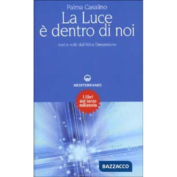 Luce è dentro di noi. Voci e volti dall'altra dimensione (La)