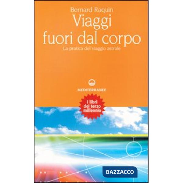 Viaggi fuori dal corpo. La pratica del viaggio astrale