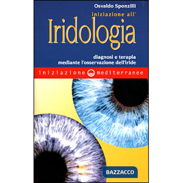 Iniziazione all'iridologia. Diagnosi e terapia mediante l'osservazione dell'iride