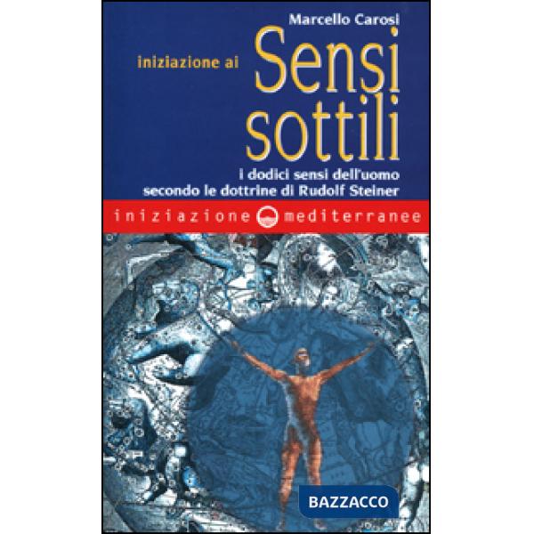 Iniziazione ai sensi sottili. I dodici sensi dell'uomo secondo le dottrine di Rudolf Steiner