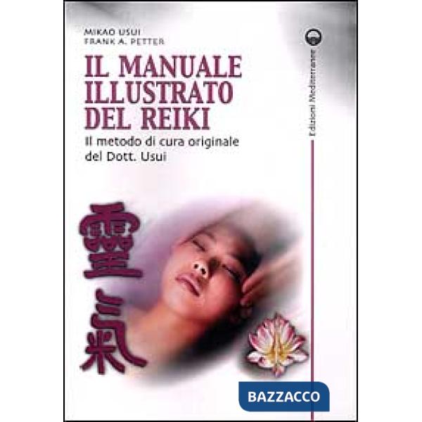 Manuale illustrato del Reiki. Il metodo di cura originale del dott. Usui (Il)