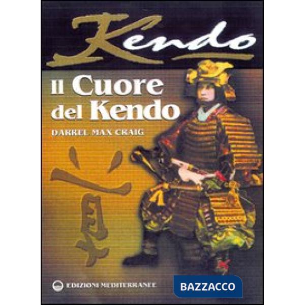 Cuore del Kendo. Filosofia e pratica dell'arte della spada (Il)