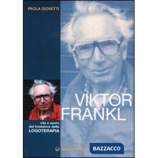Viktor Frankl. Vita e opere del fondatore della logoterapia