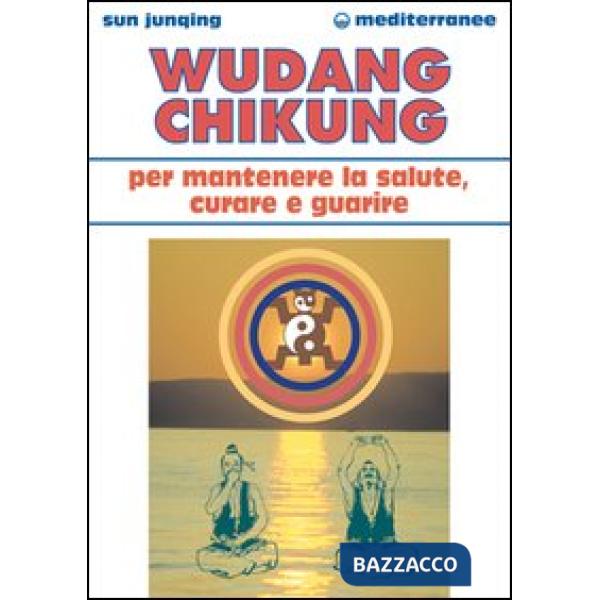 Wudang Chikung per mantenere la salute, curare e guarire