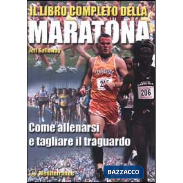 Libro completo della maratona. Come allenarsi e tagliare il traguardo (Il)