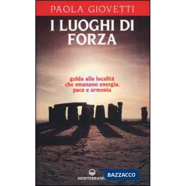 Luoghi di forza. Guida alle località che emanano energia, pace e armonia (I)