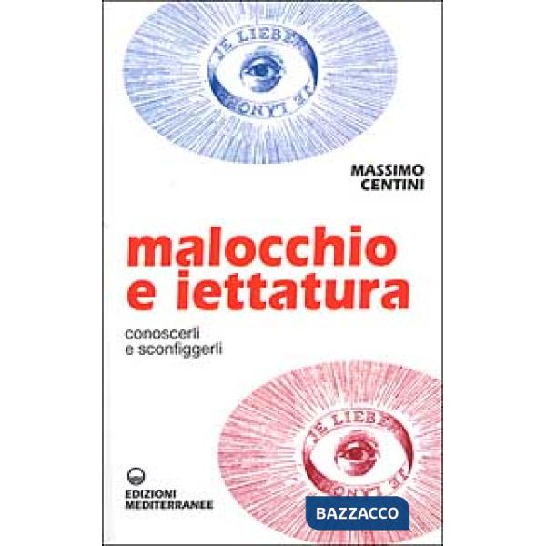 Malocchio e iettatura. Conoscerli e sconfiggerli