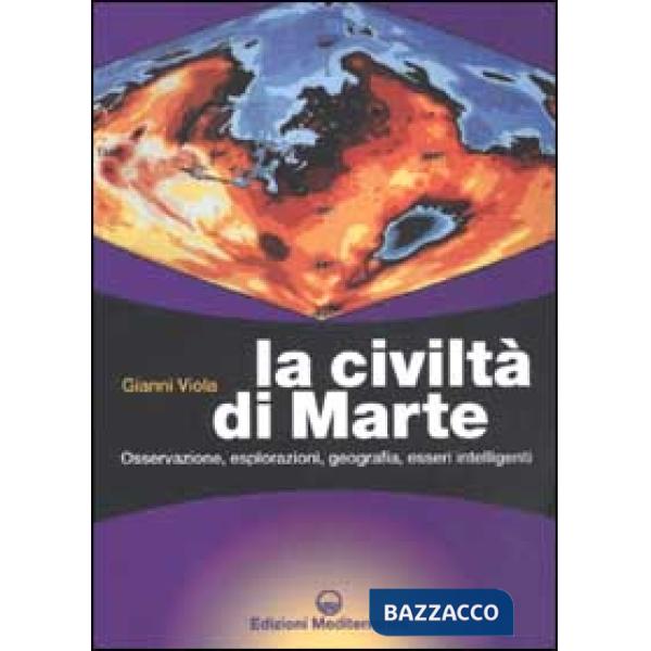 Civiltà di Marte. Osservazione, esplorazioni, geografia, esseri intelligenti (La)