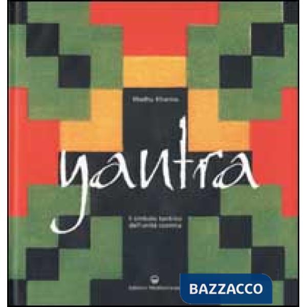 Yantra. Il simbolo tantrico dell'unità cosmica