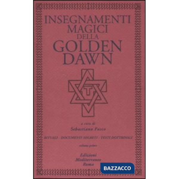 Insegnamenti magici della Golden Dawn. Rituali, documenti segreti, testi dottrinali. Vol. 1