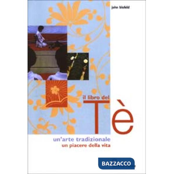 Libro del tè. Un'arte tradizionale. Un piacere della vita (Il)