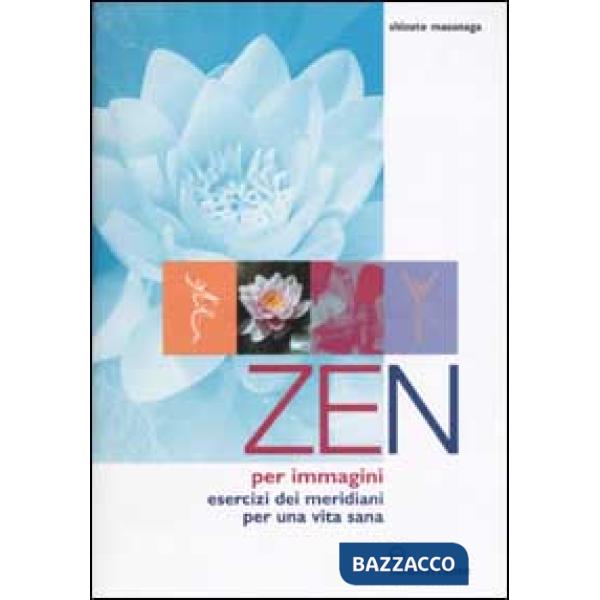 Zen per immagini. Esercizi dei meridiani per una vita sana