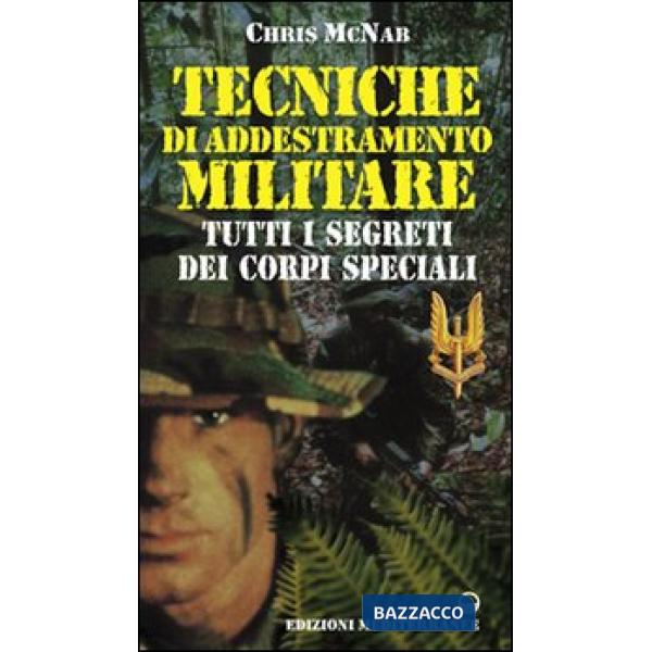 Tecniche di addestramento militare. Tutti i segreti dei corpi speciali
