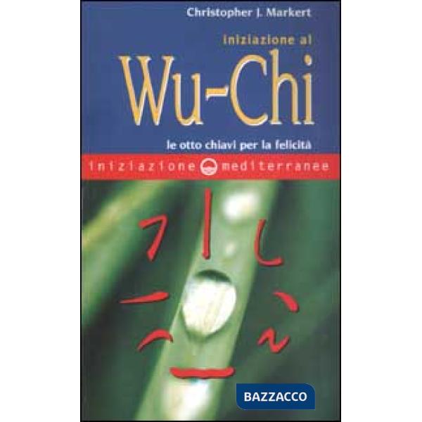 Iniziazione al Wu-Chi. Otto chiavi per la felicità