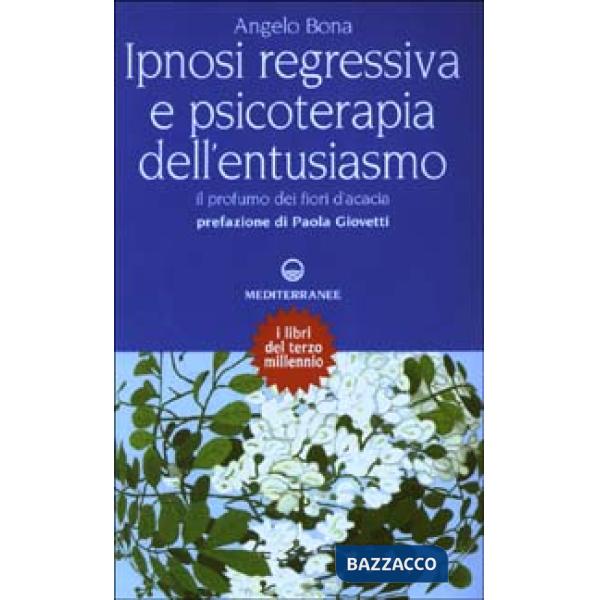Ipnosi regressiva e psicoterapia dell'entusiasmo. Il profumo dei fiori d'acacia