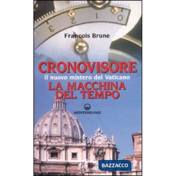 Cronovisore. Il nuovo mistero del Vaticano. La macchina del tempo
