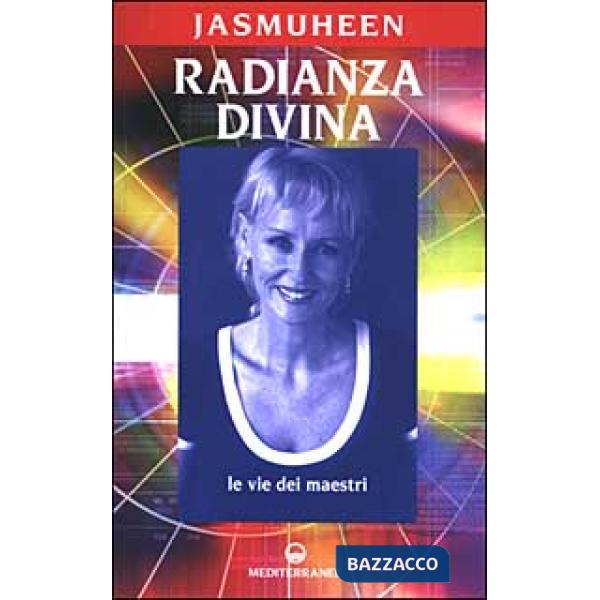 Radianza divina. Le vie dei maestri