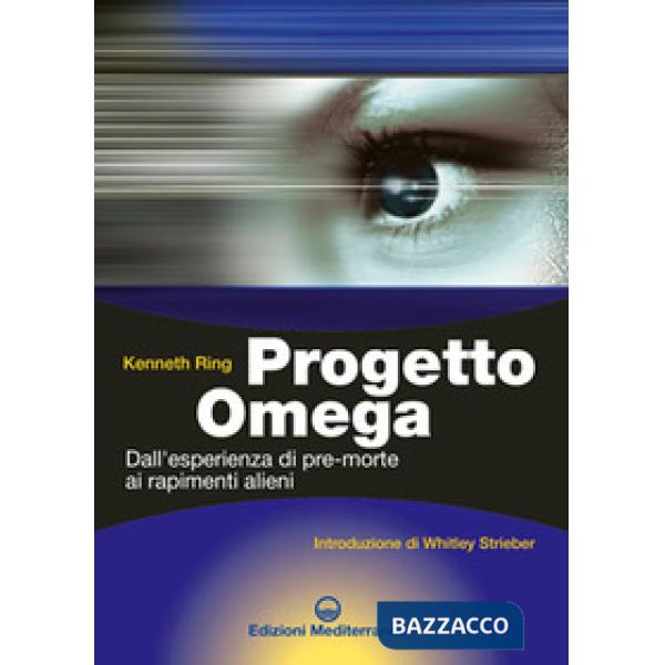 Progetto Omega. Dall'esperienza di pre-morte ai rapimenti alieni