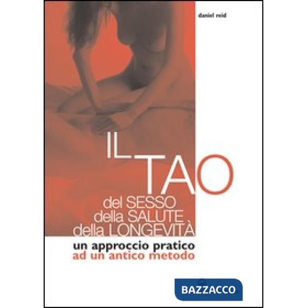 Tao del sesso, della salute, della longevità. Un approccio pratico ad un antico metodo (Il)