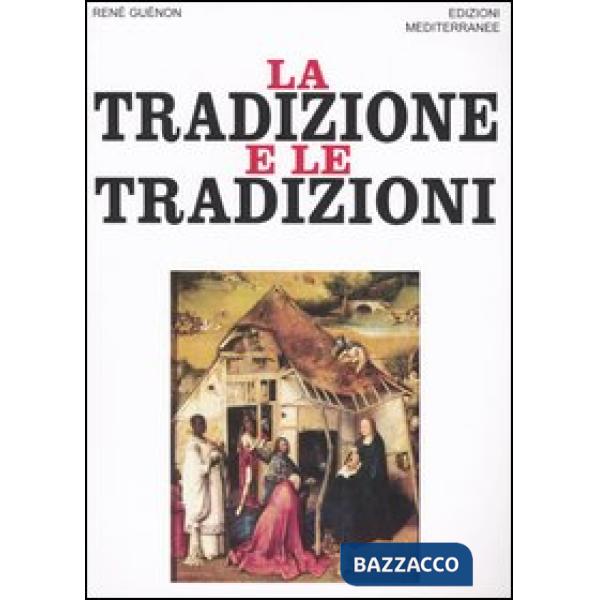 Tradizione e le tradizioni. Scritti 1910-1938 (La)