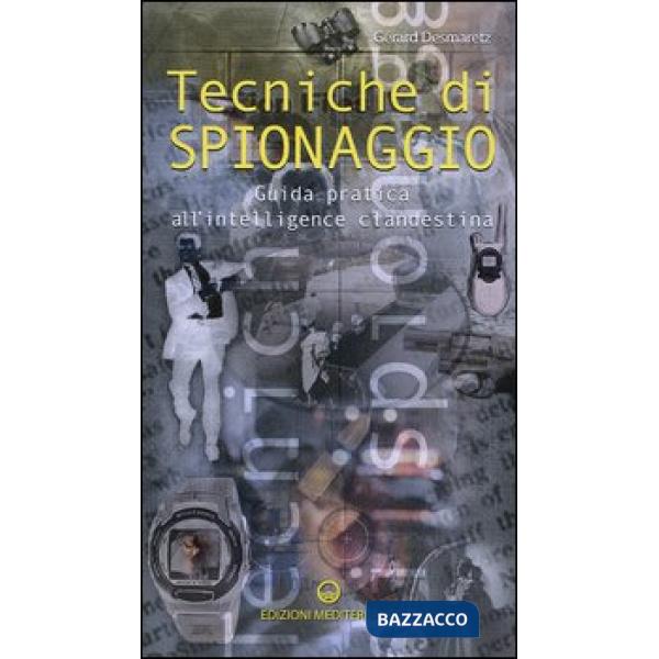 Tecniche di spionaggio. Guida pratica all'intelligence clandestina