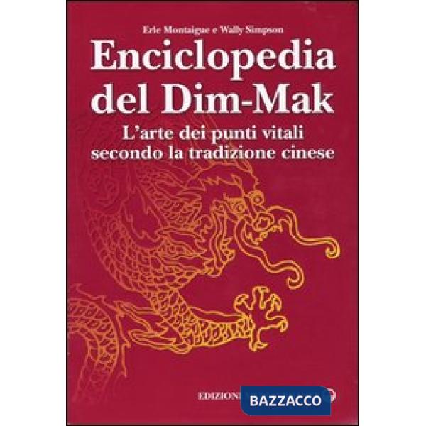 Enciclopedia del Dim-Mak. L'arte dei punti vitali secondo la tradizione cinese