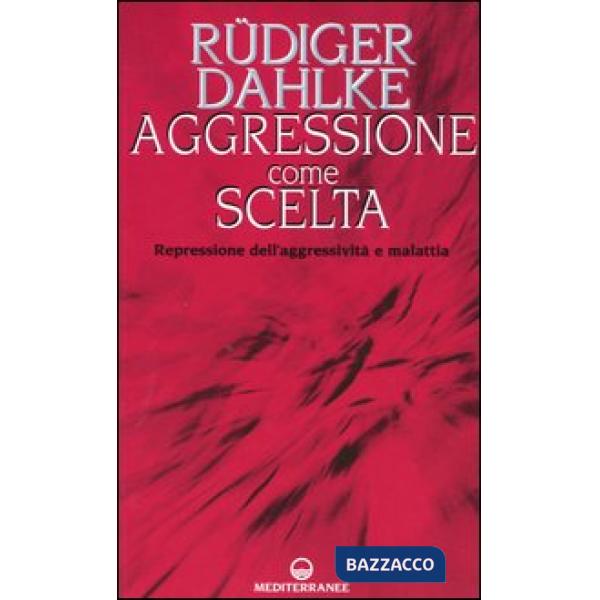 Aggressione come scelta. Repressione dell'aggressività e malattia