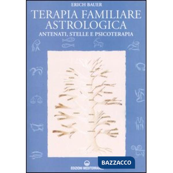 Terapia familiare astrologica. Antenati, stelle e psicoterapia