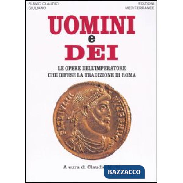 Uomini e dei. Le opere dell'imperatore che difese la tradizione di Roma