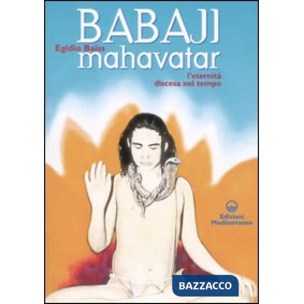 Babaji Mahavatar. L'eternità discesa nel tempo