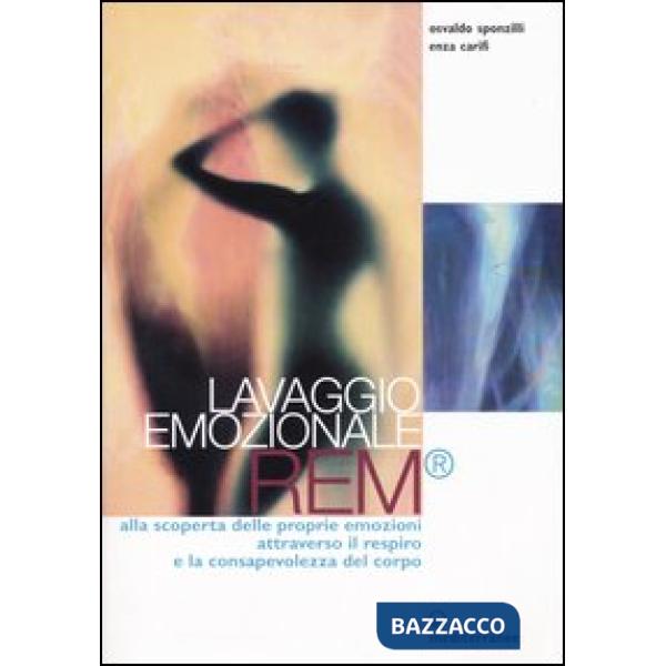 Lavaggio emozionale REM. Alla scoperta delle proprie emozioni attraverso il respiro e la consapevolezza del corpo