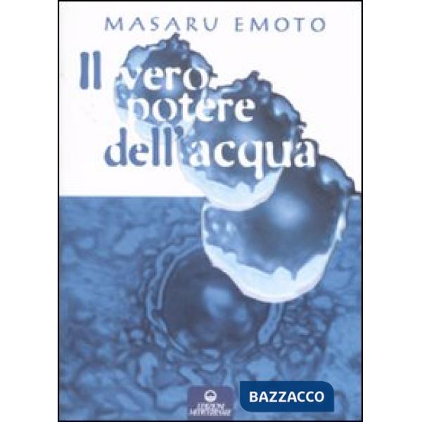 Vero potere dell'acqua. Ediz. illustrata (Il)