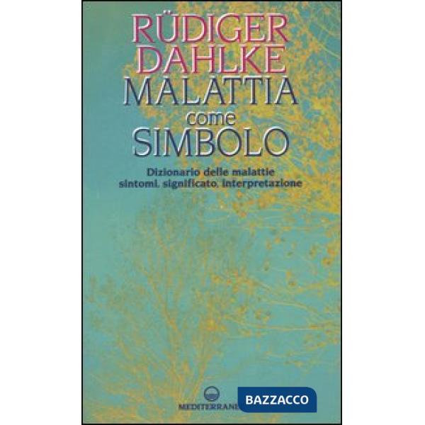 Malattia come simbolo. Dizionario delle malattie. Sintomi, significato, interpretazione