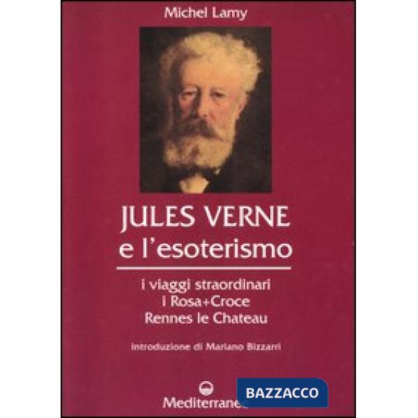 Jules Verne e l'esoterismo. I viaggi straordinari, i Rosacroce, Rennes-le-Chateau