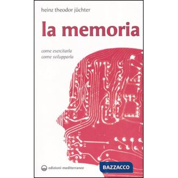 Memoria. Come esercitarla. Come svilupparla (La)
