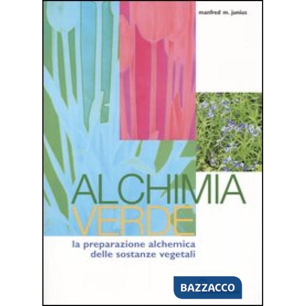 Alchimia verde. La preparazione alchemica delle sostanze vegetali