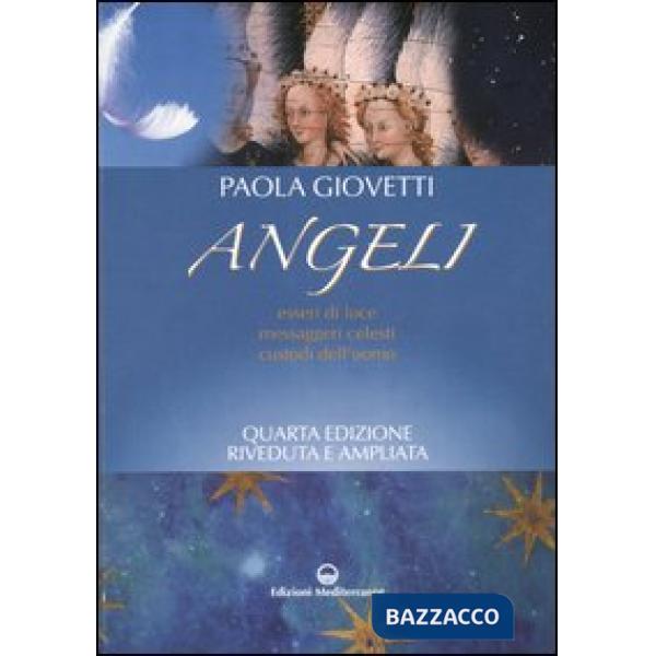 Angeli. Esseri di luce, messaggeri celesti, custodi dell'uomo